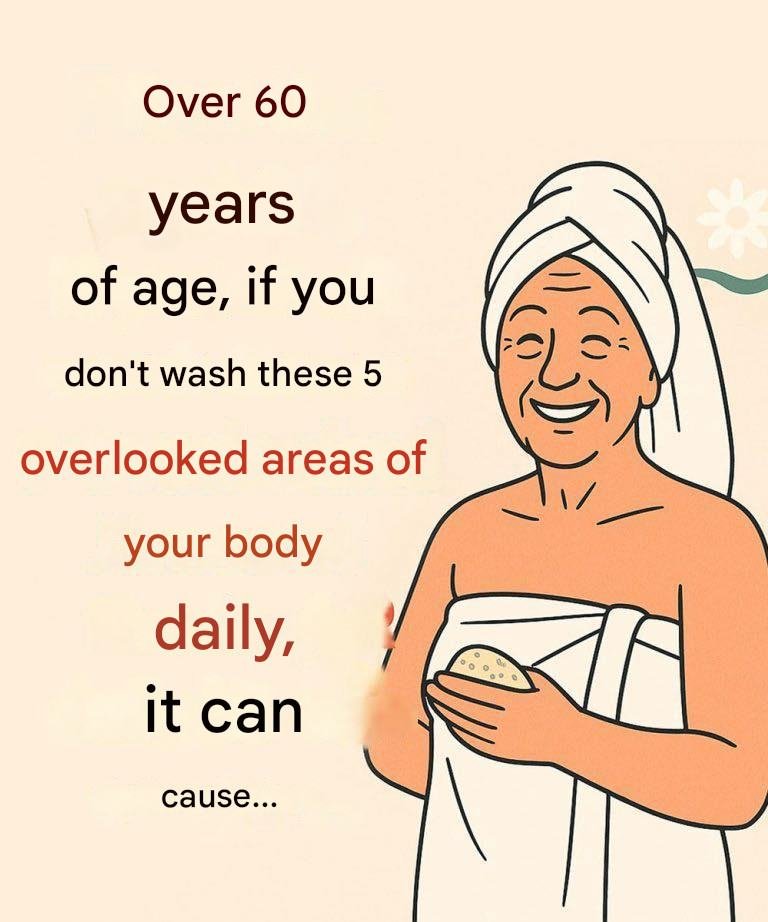 From the age of 60, remember to wash these 5 overlooked areas of your body to stay fresh, healthy, and energized