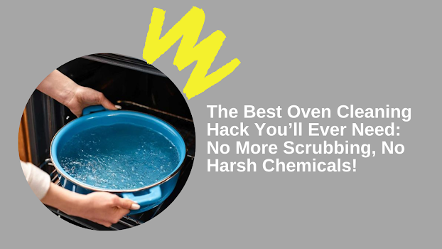 The Best Oven Cleaning Hack You’ll Ever Need: No More Scrubbing, No Harsh Chemicals!