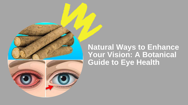 Natural Ways to Enhance Your Vision: A Botanical Guide to Eye Health